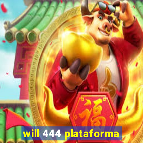 will 444 plataforma